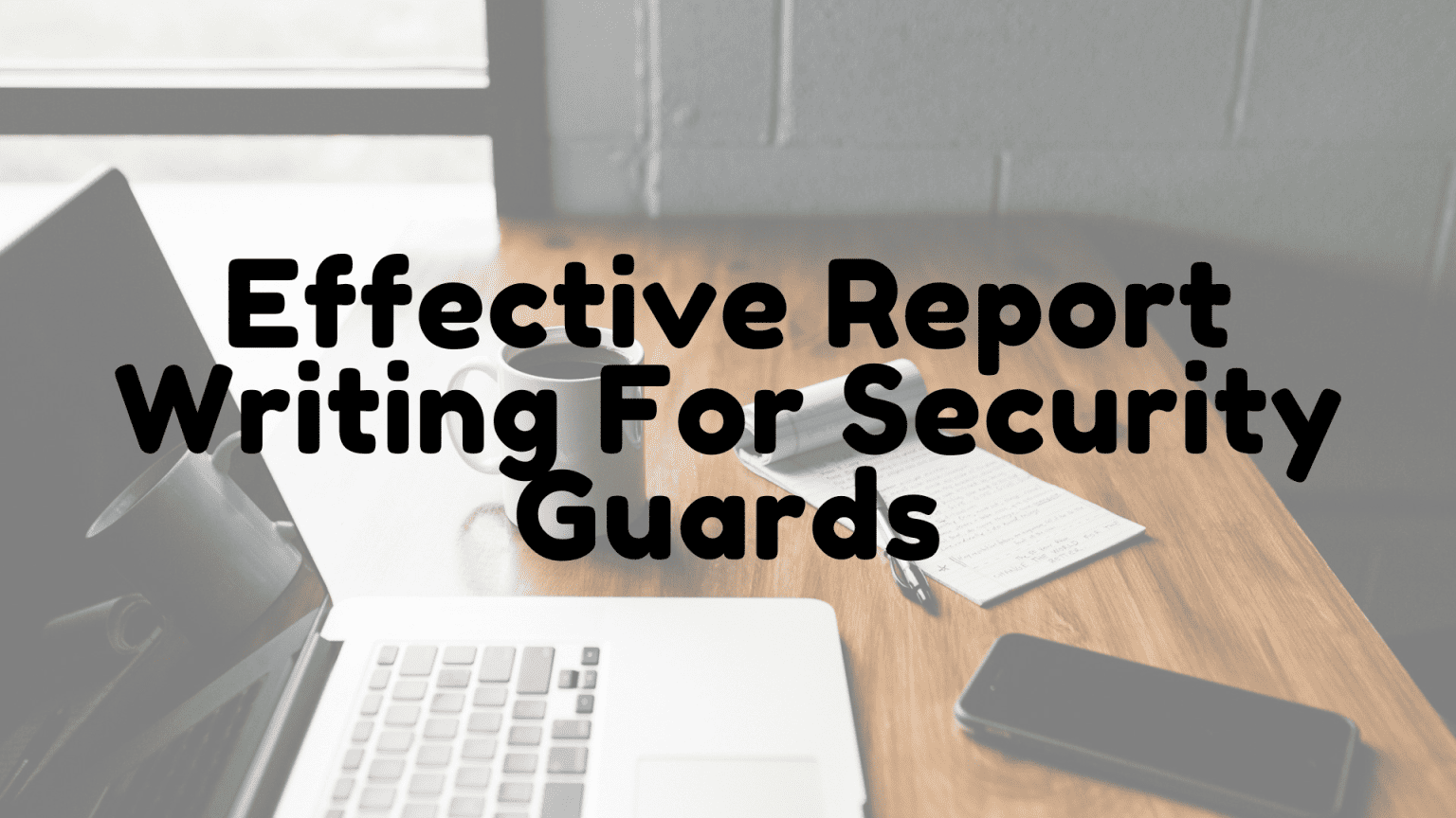 Effective Report Writing for Security Guards