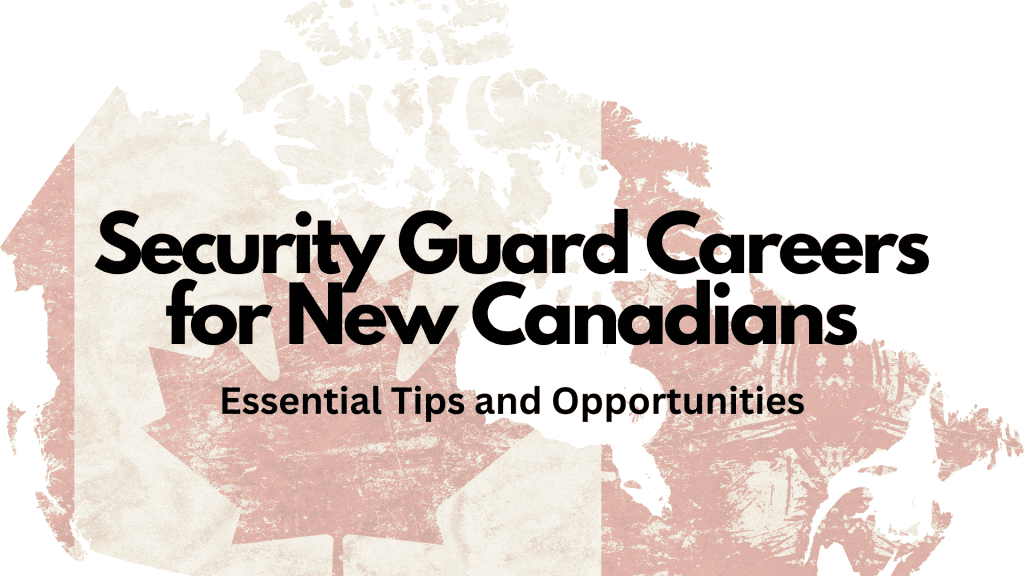 Security Guard Careers for New Canadians - Essential Tips